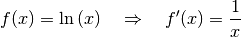 f(x) = \ln{(x)} \quad \Rightarrow \quad f'(x) = \frac{1}{x}