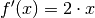 f'(x) = 2 \cdot x