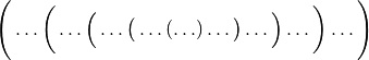 \Bigg( \ldots\bigg( \ldots\Big( \ldots\big( \ldots( \ldots ) \ldots\big)
\ldots\Big) \ldots\bigg) \ldots\Bigg)