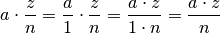 a \cdot \frac{z}{n} = \frac{a}{1} \cdot \frac{z}{n} = \frac{a \cdot z}{1
\cdot n} = \frac{a \cdot z}{n}