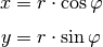 x &= r \cdot \cos{\varphi} \\[4pt]
y &= r \cdot \sin{\varphi} \\