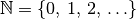 \mathbb{N} = \{ 0 ,\, 1 ,\, 2 ,\, \ldots \}