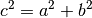 c^2 = a^2 + b^2