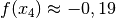 f(x_4) \approx -0,19