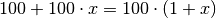 100 + 100 \cdot x = 100 \cdot (1 + x)