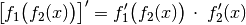 \left[ f_1\big(f_2(x)\big) \right]' = f_1'\big(f_2(x)\big) \, \cdot \;
f_2'(x)