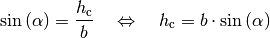 \sin{(\alpha)} = \frac{h_{\mathrm{c}}}{b} \quad \Leftrightarrow \quad h_{\mathrm{c}} = b \cdot
\sin{(\alpha)}