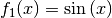 f_1(x) = \sin{(x)}