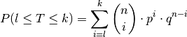 P (l \le T \le k) = \sum_{i=l}^{k}  \binom{n}{i} \cdot p^i \cdot q ^{n-i}