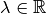 \lambda \in \mathbb{R}