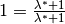 1 =
\frac{\lambda^{*}+1}{\lambda^{*}+1}