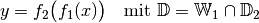 y = f_2\big( f_1(x)\big) \quad \text{mit } \mathbb{D} = \mathbb{W}_1 \cap
\mathbb{D}_2