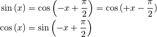 \sin{(x)} &= \cos{\left(-x + \frac{\pi}{2}\right)} = \cos{(+x - \frac{\pi}{2})}\\
\cos{(x)} &= \sin{\left(-x + \frac{\pi}{2}\right)} \\