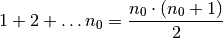 1 + 2 + \ldots n_0 = \frac{n_0
\cdot (n_0 + 1)}{2}