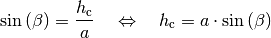 \sin{(\beta)} = \frac{h_{\mathrm{c}}}{a} \quad \Leftrightarrow \quad h_{\mathrm{c}} = a \cdot
\sin{(\beta)}