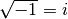 \sqrt{-1} = i