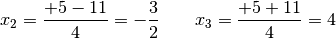 x_2 = \frac{+5 - 11}{4} = -\frac{3}{2} \qquad x_3 = \frac{+5+11}{4} = 4