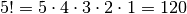 5! = 5 \cdot 4 \cdot 3 \cdot 2 \cdot 1 = 120