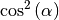 \cos^2{(\alpha)}