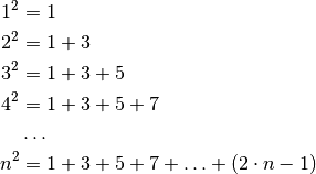 1^2 &= 1 \\
2^2 &= 1 + 3 \\
3^2 &= 1 + 3 + 5 \\
4^2 &= 1 + 3 + 5 + 7 \\
&\ldots \\
n^2 &= 1 + 3 + 5 + 7 + \ldots + (2 \cdot n - 1) \\