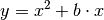 y = x^2 + b
\cdot x