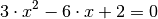 3 \cdot x^2 - 6 \cdot x + 2 = 0