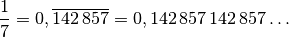 \frac{1}{7} = 0,\overline{142\,857} = 0,142\,857\,142\,857 \ldots