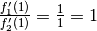 \frac{f_1'(1)}{f_2'(1)} =
\frac{1}{1} = 1