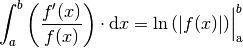 \int_{a}^{b} \left(\frac{f'(x)}{f(x)}\right) \cdot \mathrm{d} x =
\ln{(|f(x)|)}\Big | _{\mathrm{a}}^b