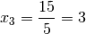 x_3 = \frac{15}{5} = 3