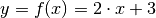 y = f(x) = 2 \cdot x + 3