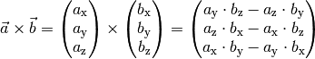 \vec{a} \times \vec{b} = \begin{pmatrix}
a_{\mathrm{x}} \\
a_{\mathrm{y}} \\
a_{\mathrm{z}} \\
\end{pmatrix} \times \begin{pmatrix}
b_{\mathrm{x}} \\
b_{\mathrm{y}} \\
b_{\mathrm{z}} \\
\end{pmatrix} = \begin{pmatrix}
a_{\mathrm{y}} \cdot b_{\mathrm{z}} - a_{\mathrm{z}} \cdot b_{\mathrm{y}} \\
a_{\mathrm{z}} \cdot b_{\mathrm{x}} - a_{\mathrm{x}} \cdot b_{\mathrm{z}} \\
a_{\mathrm{x}} \cdot b_{\mathrm{y}} - a_{\mathrm{y}} \cdot b_{\mathrm{x}} \\
\end{pmatrix}