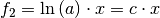 f_2 = \ln{(a)} \cdot x =
c \cdot x