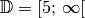 \mathbb{D} =
[5;\,\infty[