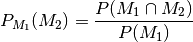 P _{M_1}(M_2) = \frac{P(M_1 \cap M_2)}{P(M_1)}