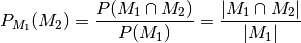 P _{M_1}(M_2) = \frac{P(M_1 \cap M_2)}{P(M_1)} = \frac{|M_1 \cap
M_2|}{|M_1|}