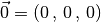 \vec{0} = (0 \,,\, 0 \,,\, 0)