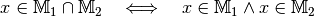 x \in \mathbb{M}_1 \cap \mathbb{M}_2 \quad \Longleftrightarrow
\quad x \in \mathbb{M}_1 \wedge x \in \mathbb{M}_2