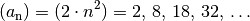 (a_{\mathrm{n}}) = (2 \cdot n^2) = 2 ,\,  8 ,\,  18 ,\, 32 ,\, \ldots