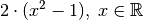 2 \cdot (x^2 - 1) ,\; x \in \mathbb{R}