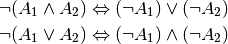 \neg (A_1 \wedge A_2) \Leftrightarrow (\neg A_1) \vee (\neg A_2) \\
\neg (A_1 \vee A_2)   \Leftrightarrow (\neg A_1) \wedge (\neg A_2)