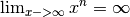 \lim_{x->\infty} x^n = \infty