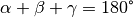 \alpha + \beta +
\gamma = 180 \degree