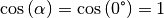 \cos{(\alpha)} = \cos{(0\degree)} = 1