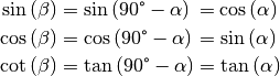 \sin{(\beta)} &= \sin{(90 \degree - \alpha)}\, = \cos{(\alpha)} \\
\cos{(\beta)} &= \cos{(90 \degree - \alpha)}\;\! = \sin{(\alpha)} \\
\cot{(\beta)} &= \tan{(90 \degree - \alpha)} = \tan{(\alpha)}