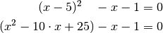 (x-5)^2 \quad - x - 1 &= 0 \\
(x^2 - 10 \cdot x + 25) - x - 1 &= 0 \\