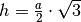 h = \frac{a}{2} \cdot \sqrt{3}