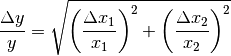 \frac{\Delta y}{y} = \sqrt{\left(\frac{\Delta x_1}{x_1}\right)^2 +
\left(\frac{\Delta x_2}{x_2}\right)^2}