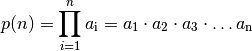 p(n) = \prod_{i=1}^{n}a_{\mathrm{i}} = a_1  \cdot a_2  \cdot a_3  \cdot  \ldots
a_{\mathrm{n}}