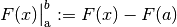 F(x)\big | _{\mathrm{a}} ^{b} := F(x) -
F(a)